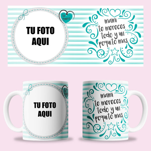 Taza "Mami te mereces todo y un poquito más" personalizada